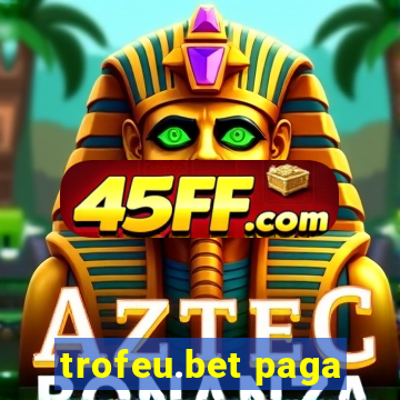 trofeu.bet paga